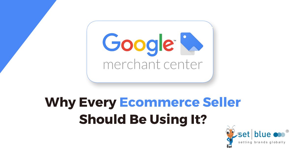 Google Merchant Center: Why Every E-commerce Seller Should Be Using It